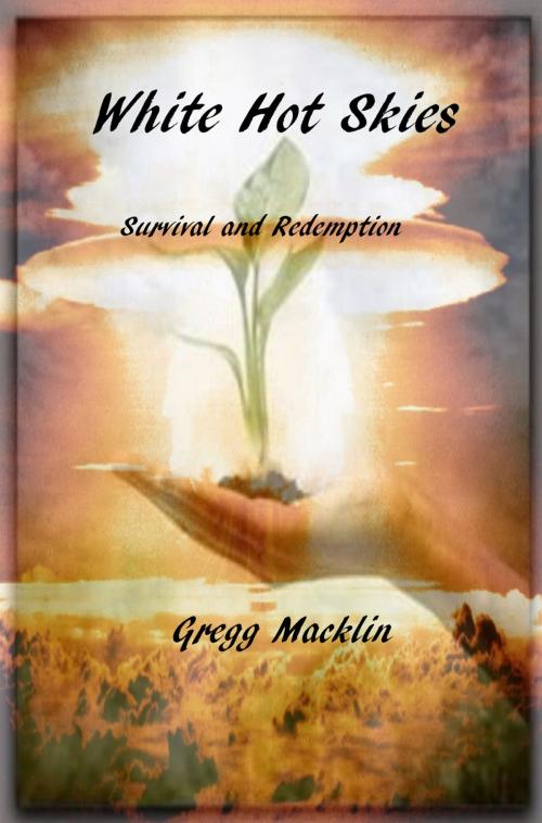 Cover of the book White Hot Skies by Gregg Macklin, Gregg Macklin