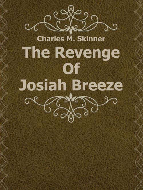 Cover of the book The Revenge Of Josiah Breeze by Charles M. Skinner, Media Galaxy