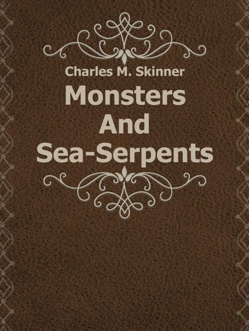 Cover of the book Monsters And Sea-Serpents by Charles M. Skinner, Media Galaxy