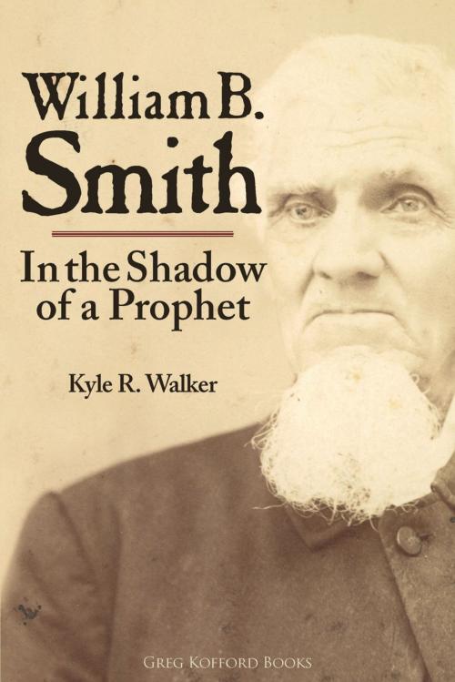Cover of the book William B. Smith: In the Shadow of a Prophet by Kyle R. Walker, Greg Kofford Books