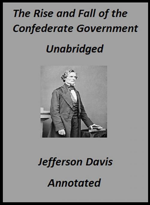 Cover of the book The Rise and Fall of the Confederate Government: Volumes I and II (Annotated) by Jefferson Davis, Bronson Tweed Publishing