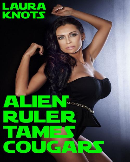 Cover of the book Alien Ruler Tames Cougars by Laura Knots, Unimportant Books