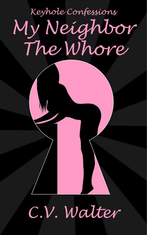 Cover of the book My Neighbor The Whore by C.V. Walter, Aphrodite's Pearl