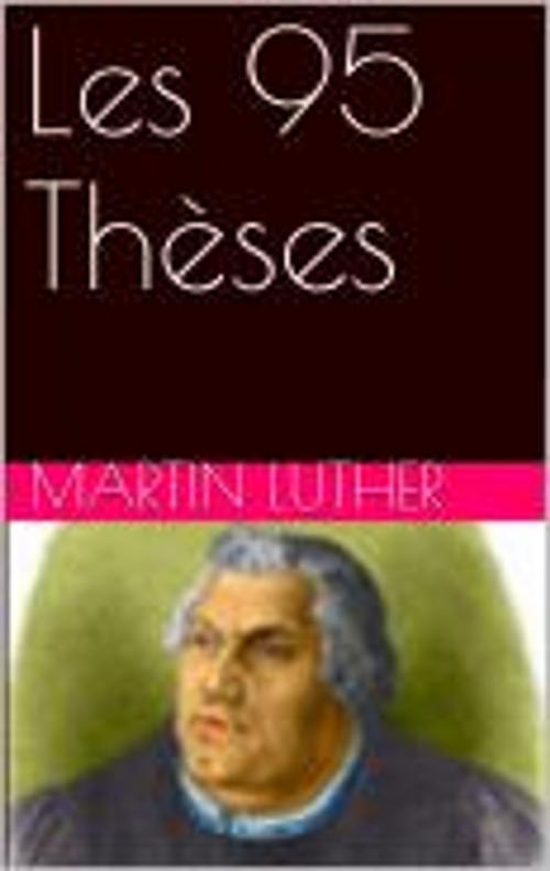 Cover of the book Les 95 Thèses by Martin Luther, bp
