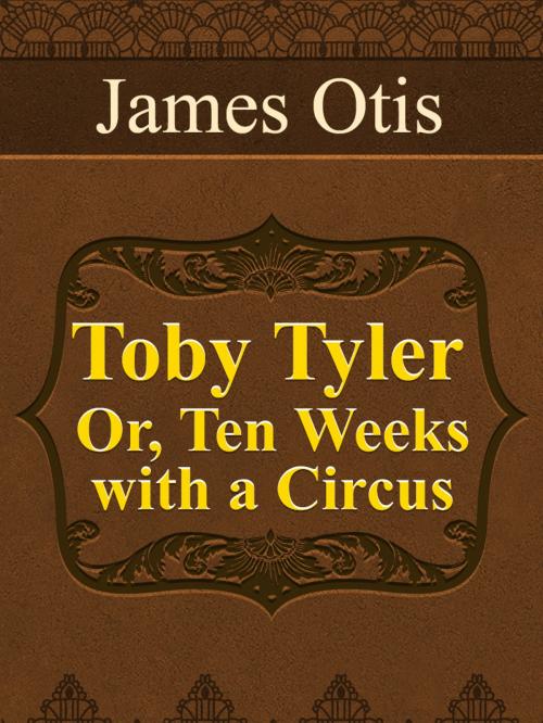 Cover of the book Toby Tyler; Or, Ten Weeks with a Circus by James Otis, Media Galaxy