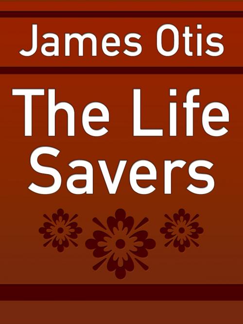 Cover of the book The Life Savers by James Otis, Media Galaxy