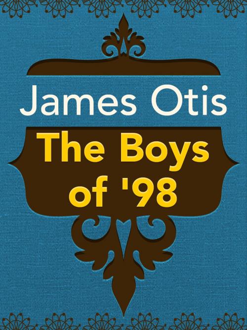 Cover of the book The Boys of '98 by James Otis, Media Galaxy