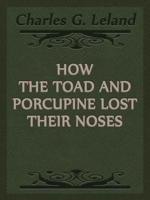 Cover of the book How The Toad And Porcupine Lost Their Noses by Charles G. Leland, Media Galaxy