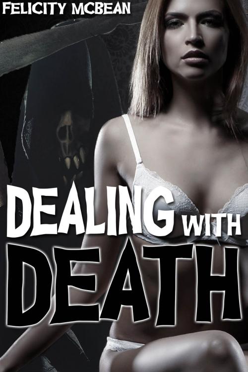 Cover of the book Dealing with Death by Felicity McBean, Felicity McBean