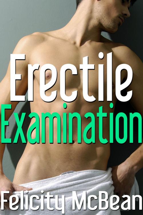 Cover of the book Erectile Examination by Felicity McBean, Felicity McBean