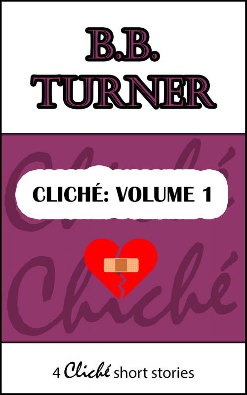 Cover of the book Cliché: Volume 1 (4 twist in the tale short stories) by B.B. Turner, B.B. Turner