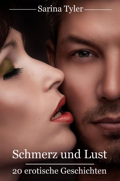 Cover of the book Schmerz und Lust - 20 erotische Geschichten by Sarina Tyler, none