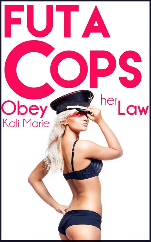 Cover of the book Futa Cops: Obey her Law by Kali Marie, Kali Marie Erotica