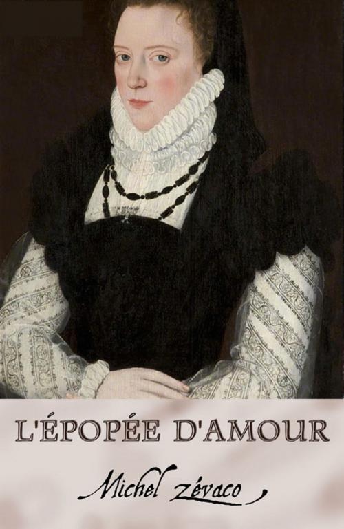 Cover of the book L'épopée d'amour (Annoté) by Michel Zévaco, Tyché