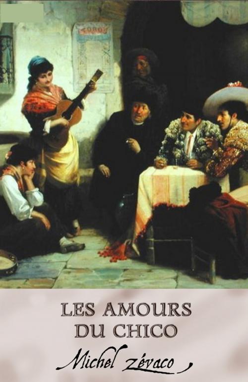 Cover of the book Les amours du Chico (Annoté) by Michel Zévaco, Tyché
