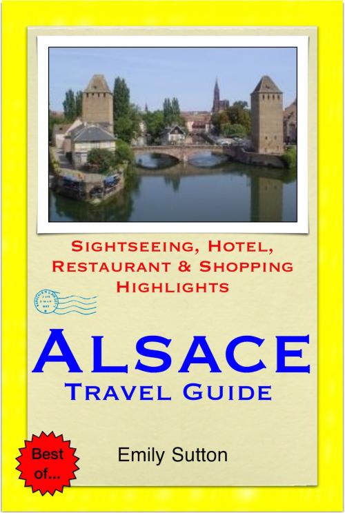 Cover of the book Alsace Region, France (including Strasbourg) Travel Guide - Sightseeing, Hotel, Restaurant & Shopping Highlights (Illustrated) by Emily Sutton, Astute Press