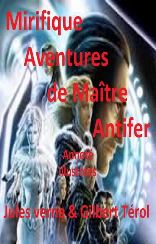 Cover of the book Mirifiques Aventures de maître Antifer Illustrées Annoté by JULES VERNE, GILBERT TEROL, GILBERT TEROL