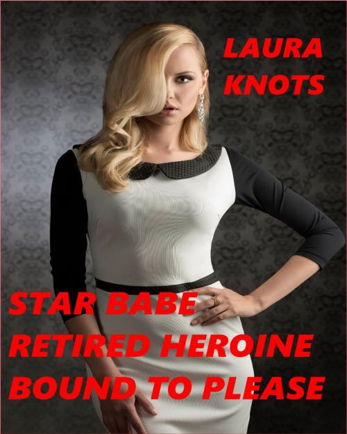 Cover of the book Star Babe Retired Heroine Bound to Please by Laura Knots, Unimportant Books