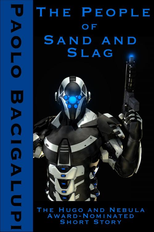 Cover of the book The People of Sand and Slag by Paolo Bacigalupi, Windup Stories, Inc.
