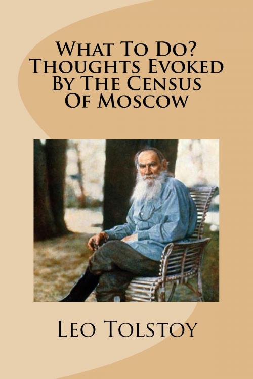 Cover of the book What to Do? Thoughts Evoked by the Census of Moscow by Leo Tolstoy, Treasureword Classics