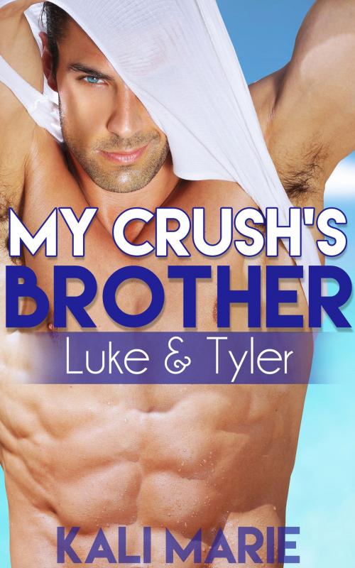 Cover of the book My Crush's Brother: Luke & Tyler by Kali Marie, Kali Marie Erotica