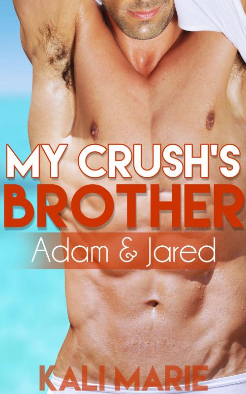 Cover of the book My Crush's Brother | Adam & Jared by Kali Marie, Kali Marie Erotica