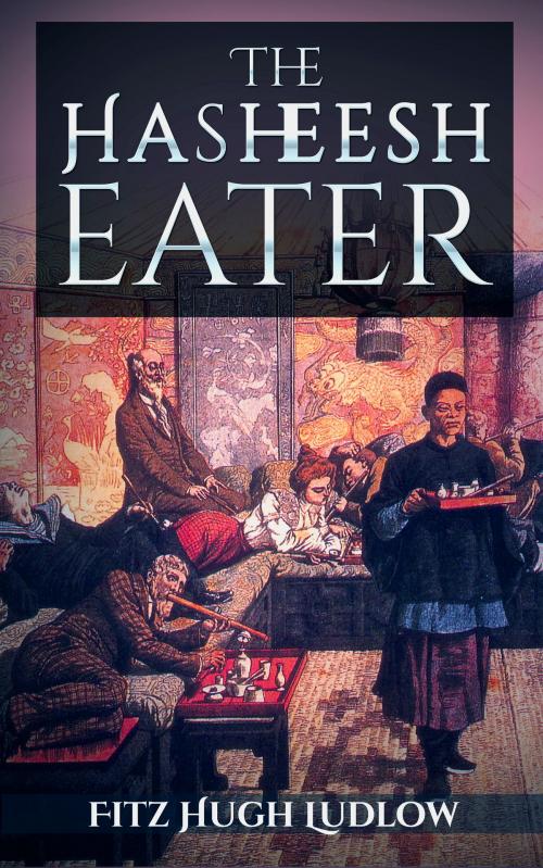 Cover of the book The Hasheesh Eater by Fitz Hugh Ludlow, Enhanced E-Books