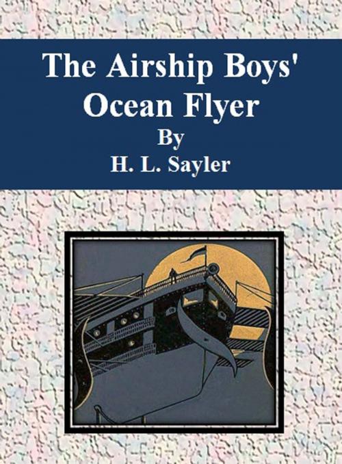 Cover of the book The Airship Boys' Ocean Flyer by H. L. Sayler, cbook6556