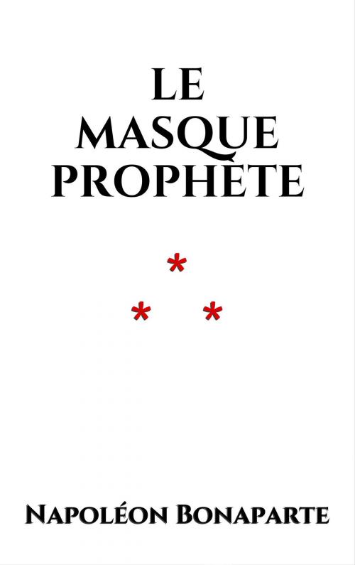 Cover of the book Le Masque prophète by Napoléon Bonaparte, Edition du Phoenix d'Or