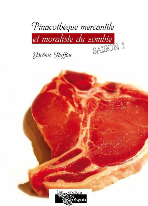 Cover of the book Pinacothèque mercantile et moraliste du zombie by Jérôme Ruffier, Les Ateliers de Syxsis