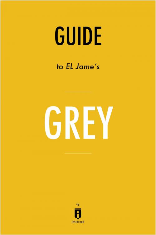 Cover of the book Guide to E L James’s Grey by Instaread by Instaread, Instaread