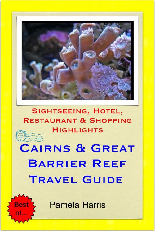 Cover of the book Cairns & the Great Barrier Reef, Queensland (Australia) Travel Guide - Sightseeing, Hotel, Restaurant & Shopping Highlights (Illustrated) by Pamela Harris, Astute Press