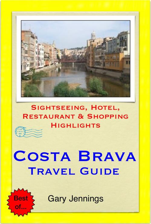 Cover of the book Costa Brava, Spain Travel Guide (including Girona & Lloret de Mar) - Sightseeing, Hotel, Restaurant & Shopping Highlights (Illustrated) by Gary Jennings, Astute Press