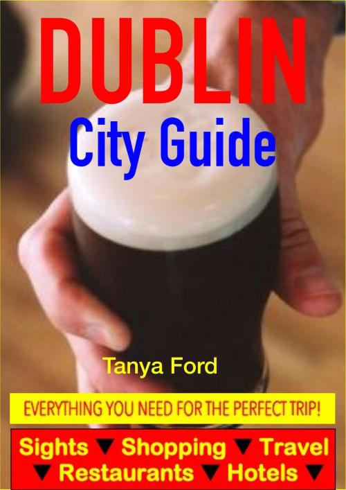 Cover of the book Dublin City Guide - Sightseeing, Hotel, Restaurant, Travel & Shopping Highlights by Tanya Ford, Astute Press