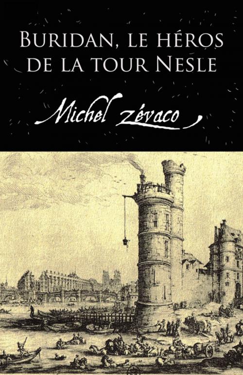 Cover of the book Buridan, Le Héros De La Tour Nesle (Annoté) by Michel Zévaco, Tyché