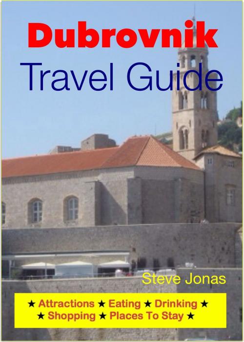 Cover of the book Dubrovnik, Croatia Travel Guide - Attractions, Eating, Drinking, Shopping & Places To Stay by Steve Jonas, Astute Press