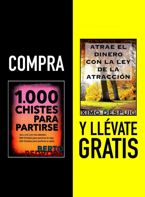 Cover of the book Compra 1000 CHISTES PARA PARTIRSE y llévate gratis ATRAE EL DINERO CON LA LEY DE LA ATRACCIÓN by Berto Pedrosa, Ximo Despuig, PROMeBOOK