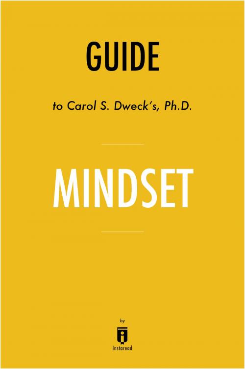 Cover of the book Guide to Carol S. Dweck’s, Ph.D. Mindset by Instaread by Instaread, Instaread