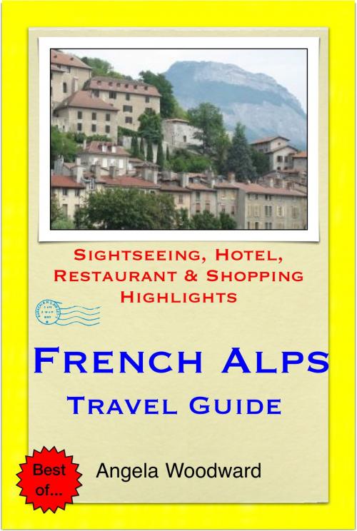 Cover of the book French Alps Travel Guide - Sightseeing, Hotel, Restaurant & Shopping Highlights (Illustrated) by Angela Woodward, Astute Press
