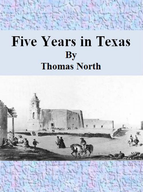 Cover of the book Five Years in Texas by Thomas North, cbook6556