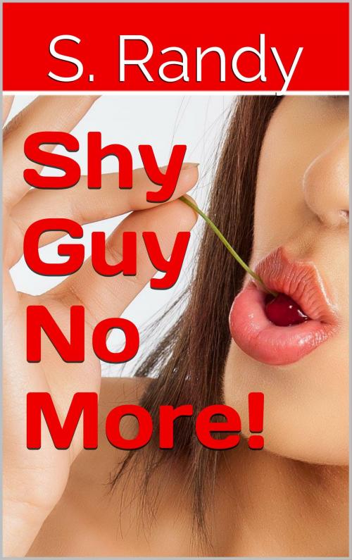 Cover of the book Shy Guy No More! by S. Randy, S3 Books