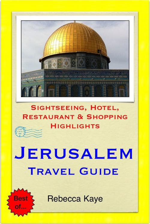 Cover of the book Jerusalem, Israel Travel Guide - Sightseeing, Hotel, Restaurant & Shopping Highlights (Illustrated) by Rebecca Kaye, Astute Press