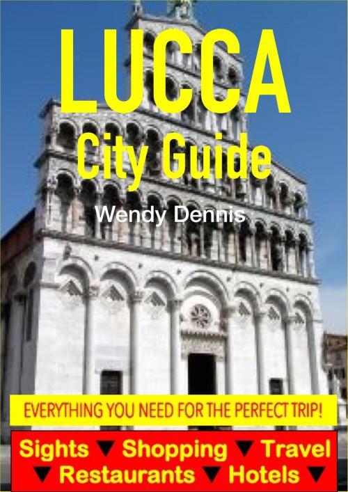 Cover of the book Lucca City Guide - Sightseeing, Hotel, Restaurant, Travel & Shopping Highlights by Wendy Dennis, Astute Press