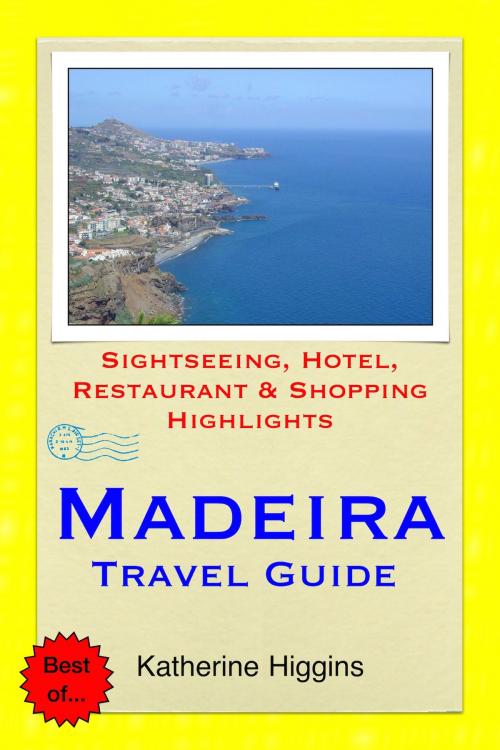 Cover of the book Madeira, Portugal Travel Guide - Sightseeing, Hotel, Restaurant & Shopping Highlights (Illustrated) by Katherine Higgins, Astute Press