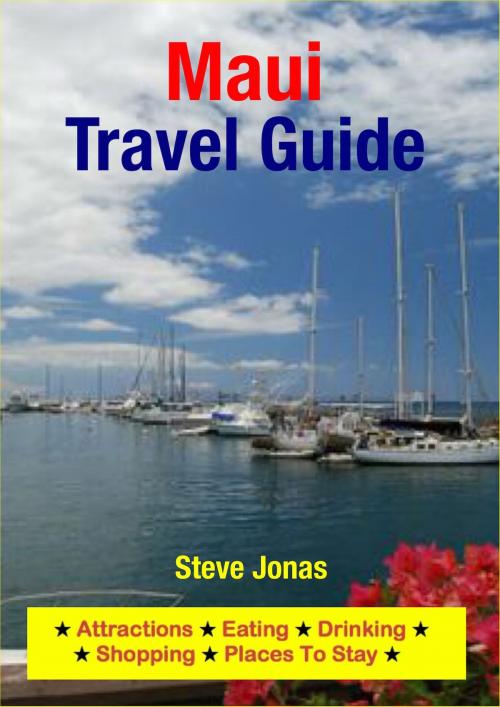 Cover of the book Maui, Hawaii Travel Guide - Attractions, Eating, Drinking, Shopping & Places To Stay by Steve Jonas, Astute Press