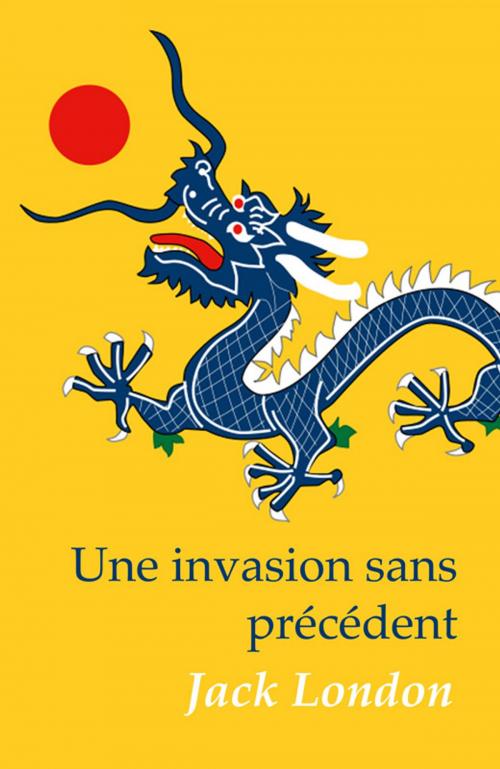 Cover of the book Une Invasion Sans Précédent by Jack London, Tyché