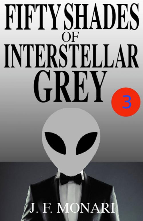 Cover of the book Fifty Shades of Interstellar Grey 3 by J.F. Monari, J.F. Monari