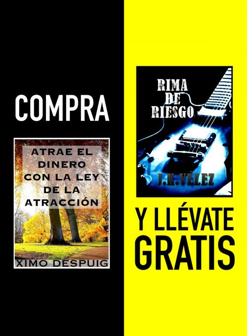 Cover of the book Compra ATRAE EL DINERO CON LA LEY DE LA ATRACCIÓN y llévate gratis RIMA DE RIESGO by Ximo Despuig, J. K. Vélez, PROMeBOOK
