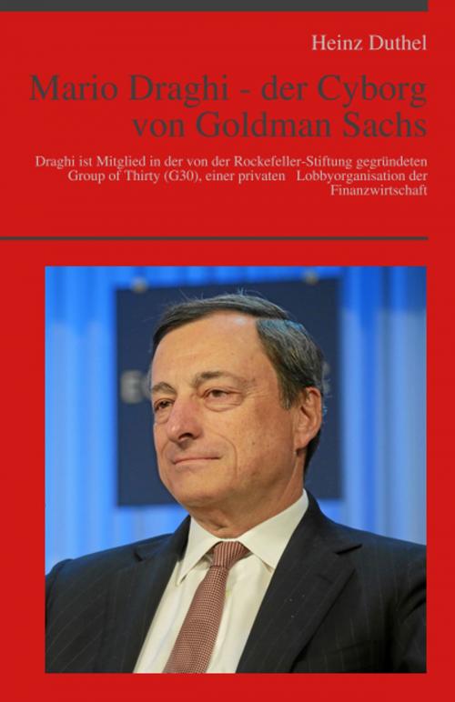 Cover of the book Mario Draghi - der Cyborg von Goldman Sachs by Heinz Duthel, Heinz Duthel