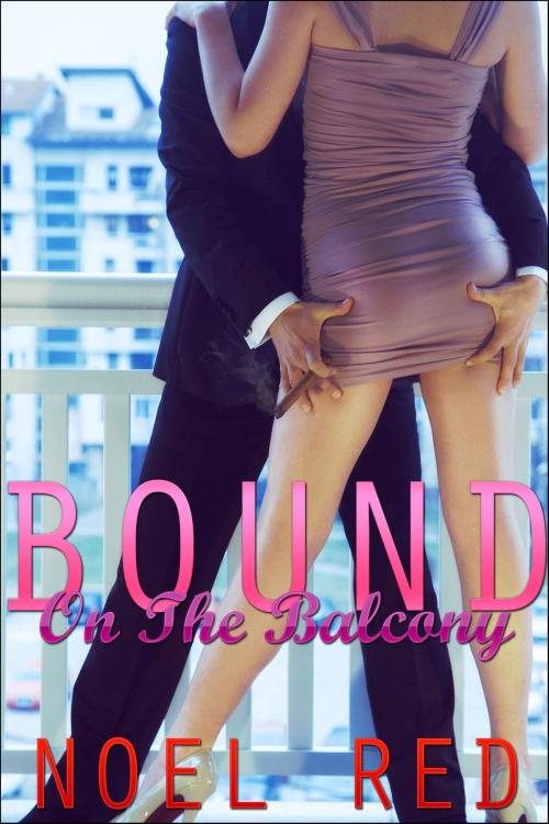 Cover of the book Bound on the Balcony by Noel Red, Red Passion Publishing